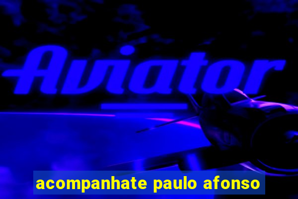 acompanhate paulo afonso